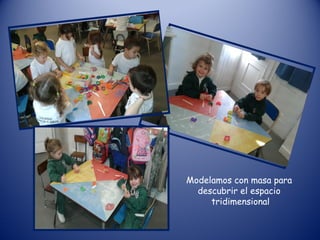 Modelamos con masa para
descubrir el espacio
tridimensional
 