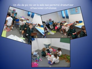 Un día de pic nic en la sala nos permitió dramatizar
situaciones cotidianas.
 