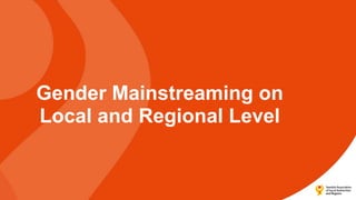 Gender Mainstreaming on
Local and Regional Level
 