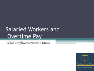 Salaried Workers and
Overtime Pay
What Employees Need to Know
 