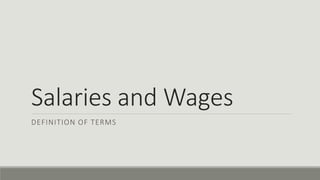 Salaries and Wages
DEFINITION OF TERMS
 