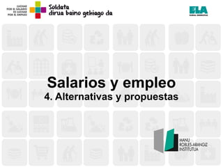 Salarios y empleo
4. Alternativas y propuestas
 