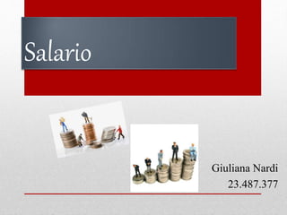 Salario
Giuliana Nardi
23.487.377
 