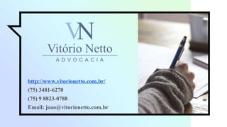 ▫http://www.vitorionetto.com.br/
▫(75) 3481-6270
▫(75) 9 8823-0788
▫Email: joao@vitorionetto.com.br
 