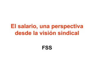 El salario, una perspectiva desde la visión sindical FSS 