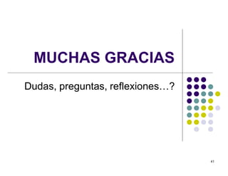 41 
MUCHAS GRACIAS 
Dudas, preguntas, reflexiones…? 
