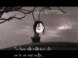 Salariu DIETETIC:
Te face s m nânci dină ă
ce în ce mai pu in.ţ
 