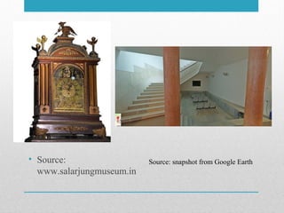• Source:
www.salarjungmuseum.in
Source: snapshot from Google Earth
 