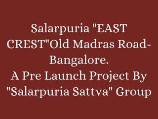 Salarpuria East Crest, Old Madras Road - Bricks To Bliss