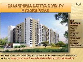 Our
Branches:
Mumbai
Thane
Delhi
Gurgaon
Noida
Ghaziabad
Kanpur
Lucknow
Ahemdabad
For more information about Salapuria Divinity Call Mr. Debdoot on +91-9066021404
or visit us: http://property.regrob.com/salarpuria-divinity-mysore-road-bangalore/
 