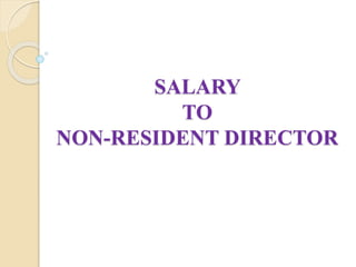 SALARY
TO
NON-RESIDENT DIRECTOR
 