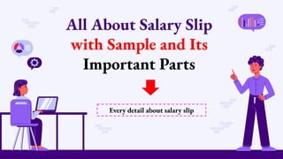 All About Salary Slip
with Sample and Its
Important Parts
Every detail about salary slip
 