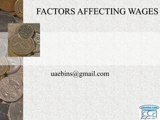 FACTORS AFFECTING WAGESFACTORS AFFECTING WAGES
uaebins@gmail.com
 