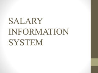 SALARY
INFORMATION
SYSTEM
 