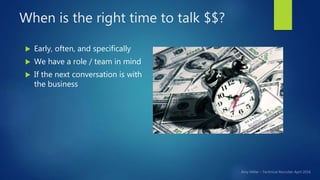 When is the right time to talk $$?
 Early, often, and specifically
 We have a role / team in mind
 If the next conversa...