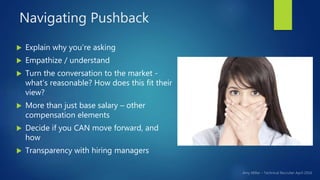 Navigating Pushback
 Explain why you’re asking
 Empathize / understand
 Turn the conversation to the market -
what’s re...
