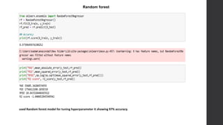 Random forest
used Random forest model for tuning hyperparameter it showing 97% accuracy.
 