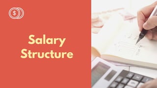 Salary
Structure
 