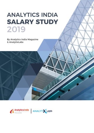 ANALYTICS INDIA
SALARY STUDY
2019
By Analytics India Magazine
& AnalytixLabs
 