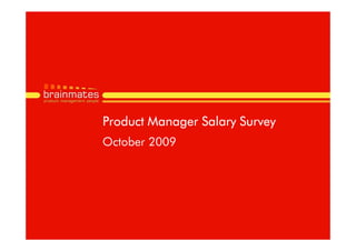 Product Manager Salary Survey
October 2009




                                Page no.
 