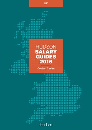 UK
HUDSON
SALARY
GUIDES
2016
Contact Centre
 