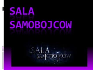 SALA
SAMOBOJCOW

 