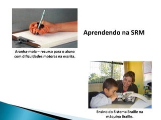 Materiais Didático/Pedagógico01 Material Dourado 	01 Esquema Corporal 	01 Bandinha Rítmica 	01 Memória de Numerais l 	01Tapete Alfabético Encaixado 01Software Comunicação Alternativa 	01 Sacolão Criativo Monta Tudo 01 Quebra Cabeças - seqüência lógica 	01 Dominó de Frases 	01 Dominó de Animais em Libras 	01 Dominó de Associação de Idéias 01 Dominó de Frutas em Libras 	01 Dominó tátil 	01 Alfabeto Braille 	01 Kit de lupas manuais 	01 Plano inclinado – suporte para leitura 	01 Memória Tátil 	
