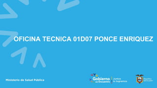 OFICINA TECNICA 01D07 PONCE ENRIQUEZ
 