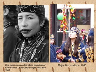 Una mujer Ainu con los labios pintados por   Mujer Ainu moderna, 2005
Evans/Three Lions/Getty Images Hokkaido
1960
 