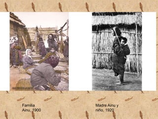 Familia      Madre Ainu y
Ainu, 1900   niño, 1920
 