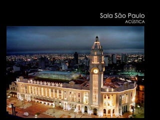 Sala São Paulo
       ACÚSTICA
 