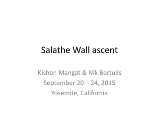 Salathe Wall ascent
Kishen Mangat & Nik Bertulis
September 20 – 24, 2015
Yosemite, California
 