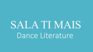 SALA TI MAIS
Dance Literature
 