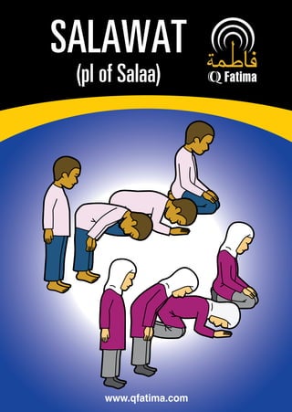 SALAWAT
 (pl of Salaa)




     www.qfatima.com
 