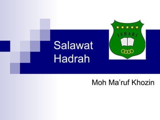 Salawat
Hadrah
Moh Ma’ruf Khozin
 