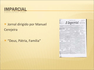 Jornal dirigido por Manuel  Cerejeira “ Deus, Pátria, Família” 