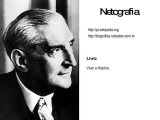 Netografia http://pt.wikipedia.org http://biografias.netsaber.com.br Livro: Viver a História 