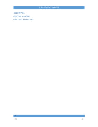 - 3 -
CTE - 3 -
[TÍTULO DEL DOCUMENTO]
OBJETIVOS
OBJETIVO GENERAL
OBJETIVOS ESPECIFICOS
 