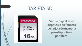 Secure Digital es un
dispositivo en formato
de tarjeta de memoria
para dispositivos
portátiles.
