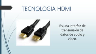 Es una interfaz de
transmisión de
datos de audio y
vídeo.