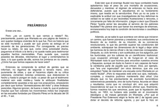 3
PREÁMBULO
Erase una vez...
Pero: ¿es un cuento lo que vamos a relatar? No,
precisamente, puesto que Warisata es una página de historia y
aún quedan testigos vivientes de lo que fue. Pero es historia que
se está muriendo y puede ser que pronto se extinga en el
recuerdo de las generaciones. Por consiguiente, es preciso
hacer su relato, no sea que, como otros actoresdel drama,
paguemos el tributo a la tierra y no quede nadie para testimoniar
aquellos hechos memorables. Pues sucede que, cuando
pasadas las décadas, retornamos al lugar y contemplamos la
obra, o lo que queda de ella, somos los primeros en no creerlo.
¿Cómo fue que fuimos capaces de hacer esto?
Entonces se comprende la actitud de gentes que se
informan, no digamos de segunda o tercera mano, sino
puramente de oídas, y que al hacernos objeto de su crítica
catoniana, comentan notorias omisiones, que distorsionen lo
hecho y hasta lo pongan en duda —a pesar de que el testimonio
material aún está visible—y hasta le atribuyan finalidades
completamente opuestas a las que nos propusimos, empezando
por decir que fuimos "domesticadores del indio" y otras lindezas
parecidas. Algunos ignoran, de buena o mala fe, que el poderoso
impulso que han cobrado los movimientos indios fue originado
en las escuelas fundadas por Elizardo Pérez en la década del 30
al 40... Y así.
4
Está bien que el enemigo feudal nos haya combatido hasta
aplastarnos bajo el peso de una montaña de acusaciones,
denuestos y mentiras: el régimen de entonces no hacía sino
defenderse, puesto que lo atacábamos en su fundamento
mismo, que residía en la servidumbre. Pero ya no es justa ni
explicable la actitud con que investigadores de hoy deforman la
verdad no se sabe si por recónditas frustraciones o rencores, o
únicamente por falta de información. ¡Llegan a decir que Elizardo
Pérez "quería poner las escuelas al servicio de los patrones
feudales"! No parece sino que fueran los enemigos de entonces,
enmascarados hoy bajo la condición de tecnócratas o caudillejos
políticos.
Además, ya se sabe lo que acontece con obras que iniciaron
un camino, que fueron pioneras y creadoras; sus conductores se
llevaron de su instinto, de su intuición, de su conciencia
revolucionaria, lo que les permitió superar las condiciones del
ambiente, sobrepasar las dimensiones de lo legal y dejar atrás
las barreras de la ciencia oficial o de las creencias consagradas.
Después, su ciclo termina y son sustituidos por los epígonos, por
los burócratas, por los cultores de un cientificismo tradicional,
cuya ocupación principal es la de hurgar—en el caso de
Warisataen todo lo que hicimos para encontrar nuestros errores
y flaquezas, aunque sin duda no fueron ni son capaces de hacer
la centésima parte de aquello que critican. Dice, por ejemplo,
que "era una ingenuidad" ﴾en otros términos: que era una
estupidez﴿ "tratar de mantener una escuela como Warisata en un
medio feudal". ¡Pero la respuesta está ante sus ojos, realizada,
completa, y nosotros pudimos mantenerla diez años! Una
década que no fue precisamente de acomodo burocráticoo
sobrevivencia parasitaria, sino de lucha franca, fecunda en ideas
y resultados, como que no concluyó ahí, sino que adquirió
trascendencia tal que no es temerario afirmar que, finalmente,
fuimos nosotros los que vencimos, pues que la liquidación del
feudo, en 1953, no hubiera sido posible sin el movimiento
ideológico y de masas generado en Warisata. ¿Por qué el
Presidente Paz Estensoro eligió la fecha del 2 de agosto para
dictar el decreto de reforma agraria, y por qué lo hizo en
 