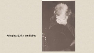 Refugiada judia, em Lisboa
 