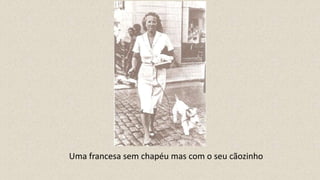 Uma francesa sem chapéu mas com o seu cãozinho
 