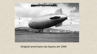 Dirigível americano nos Açores em 1944
 