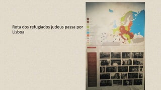 Rota dos refugiados judeus passa por
Lisboa
 