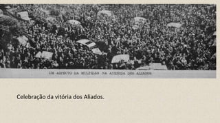 Celebração da vitória dos Aliados.
 