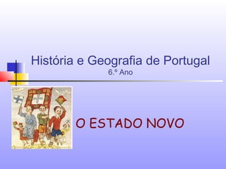 História e Geografia de Portugal
             6.º Ano




       O ESTADO NOVO
 