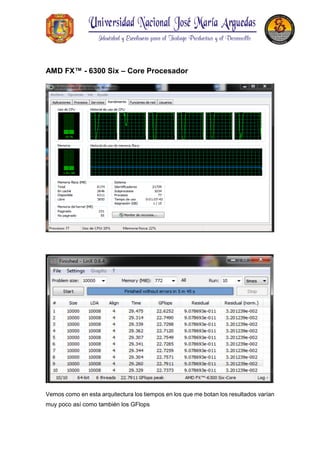 AMD FX™ - 6300 Six – Core Procesador
Vemos como en esta arquitectura los tiempos en los que me botan los resultados varían
muy poco así como también los GFlops
 