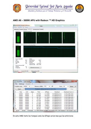AMD A8 – 5600K APU with Radeon ™ HD Graphics
En esta AMD tanto los tiempos como los Gflops varian mas que las anteriores
 