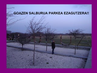 GOAZEN SALBURUA PARKEA EZAGUTZERA!! 